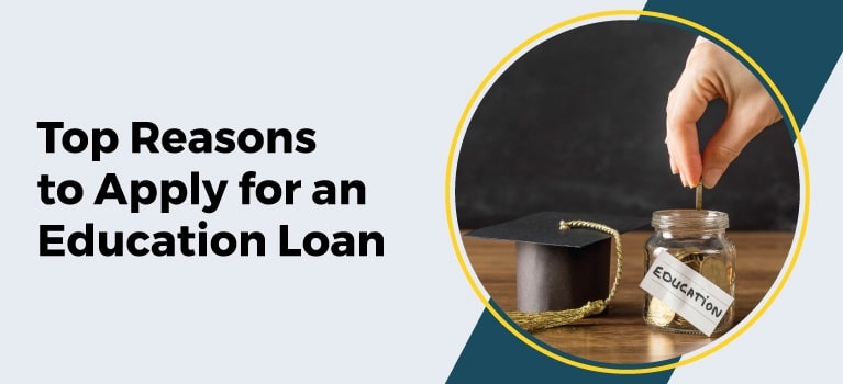 Top Reasons to Apply for an Education Loan | Benefits & Eligibility